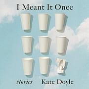 I Meant It Once by Kate Doyle