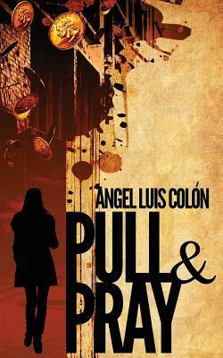 Pull & Pray by Angel Luis Colón