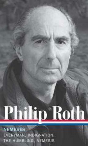 Nemeses: Everyman / Indignation / The Humbling / Nemesis by Philip Roth, Ross Miller