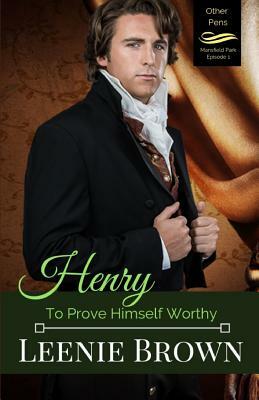 Henry: To Prove Himself Worthy by Leenie Brown