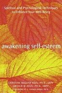 Awakening Self-Esteem: Spiritual and Psychological Techniques to Enhance Your Well-Being by Arthur M. Nezu, Christine Maguth Nezu