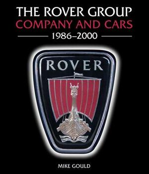 The Rover Group: Company and Cars 1986-2000 by Mike Gould