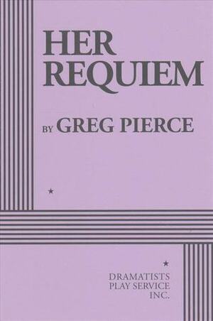 Her Requiem by Greg Pierce