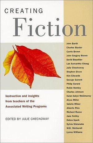 Creating Fiction: Instruction and Insights from Teachers of the Associated Writing Programs by Associated Writing Programs, Associated Writing Programs