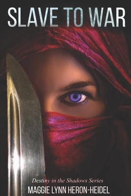 Slave to War by Maggie Lynn Heron-Heidel