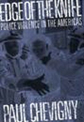 Edge of the Knife: Police Violence in the Americas by Paul Chevigny
