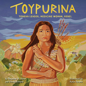 Toypurina: Japchivit Leader, Medicine Woman, Tongva Rebel by Cheyenne M. Stone, Glenda Armand