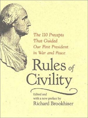 Rules of Civility: The 110 Precepts That Guided Our First President in War and Peace by Richard Brookhiser, George Washington