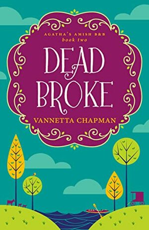 Dead Broke by Vannetta Chapman