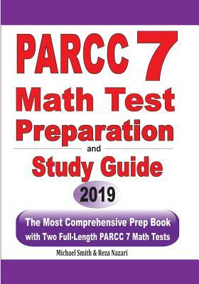 PARCC 7 Math Test Preparation and Study Guide: The Most Comprehensive Prep Book with Two Full-Length PARCC Math Tests by Reza Nazari, Michael Smith