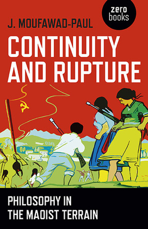 Continuity and Rupture: Philosophy in the Maoist Terrain by J. Moufawad-Paul