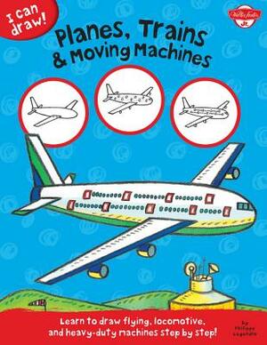 Planes, Trains & Moving Machines: Learn to Draw Flying, Locomotive, and Heavy-Duty Machines Step by Step! by Philippe Legendre, Walter Foster Jr Creative Team