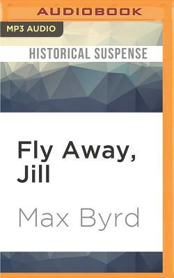 Fly Away, Jill by Max Byrd