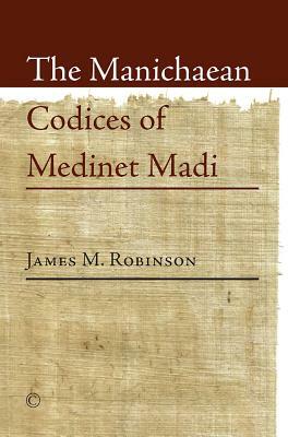 The Manichaean Codices of Medinet Madi by James M. Robinson