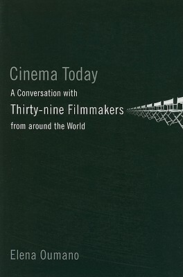 Cinema Today: A Conversation with Thirty-Nine Filmmakers from Around the World by Elena Oumano