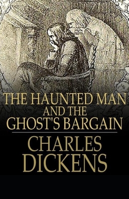 The Haunted Man and the Ghost's Bargain Illustrated by Charles Dickens