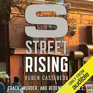 S Street Rising: Crack, Murder, and Redemption in D.C. by Rubén Castañeda