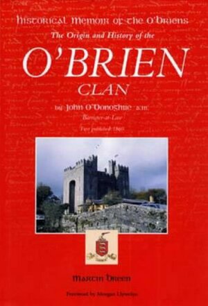 Historical Memoir of the O'Briens: The Origin and History of the O'Brien Clan by Morgan Llywelyn, Martin Breen, John O'Donoghue