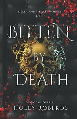 Bitten by Death: Death and the Last Vampire by Holly Roberds