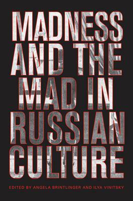 Madness and the Mad in Russian Culture by 