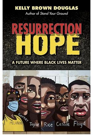 Resurrection Hope: A Future Where Black Lives Matter by Kelly Brown Douglas