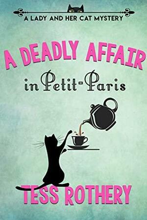 A Deadly Affair in Petit-Paris: A Lady and her Cat Mystery by Tess Rothery