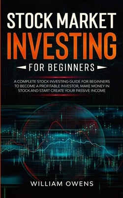 Stock Market Investing for Beginners: A Complete Stock Investing Guide for Beginners to Become a Profitable Investor, Make Money in Stock and Start Cr by William Owens