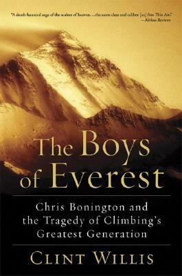 The Boys of Everest: Chris Bonnington and the Tragedy of Climbing's Greatest Generation by Clint Willis