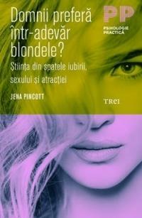 Domnii preferă într-adevăr blondele? Știința din spatele iubirii, sexului și atracției by Jena Pincott