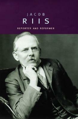 Jacob Riis: Reporter and Reformer by Janet B. Pascal