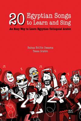 20 Egyptian Songs to Learn and Sing: An Easy Way to Learn Egyptian Colloquial Arabic by Bahaa Ed Ossama, Tessa Grafen