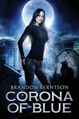 Corona of Blue: A Tale of Madness and Ghosts by Brandon Berntson