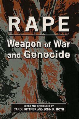 Rape: Weapon of War and Genocide by John K. Roth