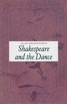 Shakespeare and the Dance by Alan Brissenden