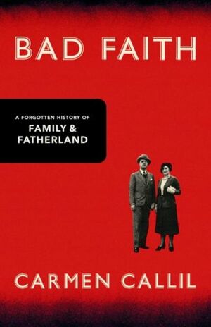 Bad Faith: A Forgotten History Of Family And Fatherland by Carmen Callil