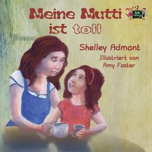 Meine Mutti ist toll: My Mom is Awesome (German Edition) by Kidkiddos Books, Shelley Admont
