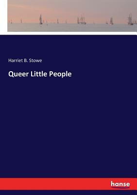 Queer Little People by Harriet Beecher Stowe