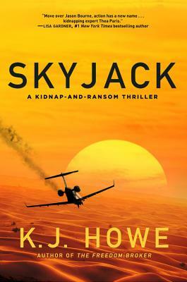 Skyjack: A Full-Throttle Hijacking Thriller That Never Slows Down by K. J. Howe