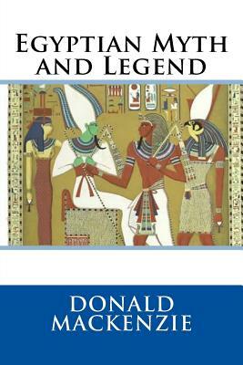 Egyptian Myth and Legend by Donald MacKenzie