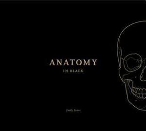 Anatomy in Black by Emily Evans