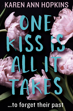 One Kiss Is All It Takes by Karen Ann Hopkins, Karen Ann Hopkins