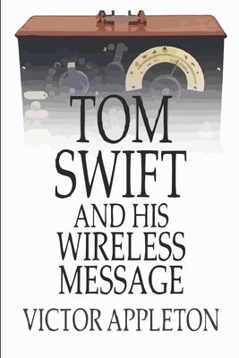 Tom Swift and His Wireless Message by Victor Appleton