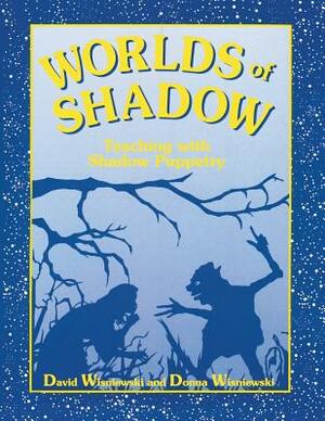Worlds of Shadow: Teaching with Shadow Puppetry by David Wisniewski