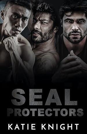 SEAL Protectors: Three Book Navy SEAL Romance Anthology by Katie Knight, Katie Knight