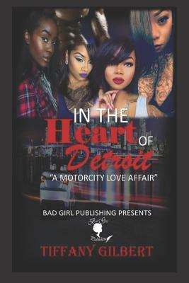 In The Heart Of Detroit: A Motorcity Love Affair by Tiffany Gilbert