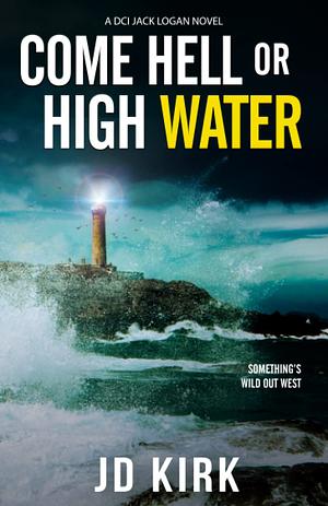 Come Hell or High Water by JD Kirk