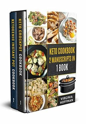 Keto Cookbook: 2 Manuscripts in 1 Book - Keto Crockpot Cookbook - Ketogenic Instant Pot Cookbook by Virginia Hoffman