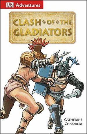 Clash of the Gladiators by Catherine Chambers