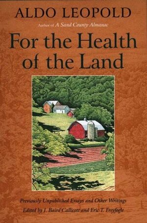 For the Health of the Land: Previously Unpublished Essays And Other Writings by Scott Russell Sanders, Eric T. Freyfogle, Aldo Leopold