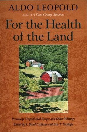 For the Health of the Land: Previously Unpublished Essays And Other Writings by Eric T. Freyfogle, Scott Russell Sanders, Aldo Leopold